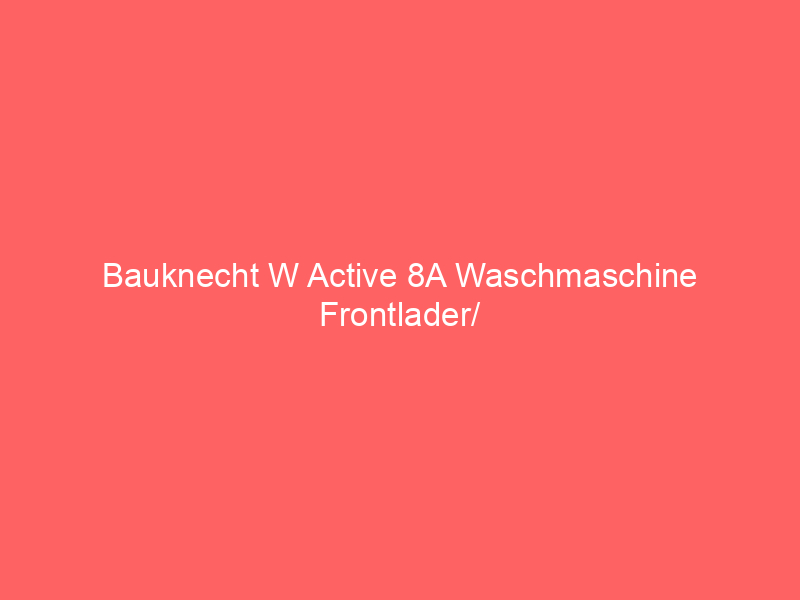 bauknecht w active 8a waschmaschine frontlader/ 8kg