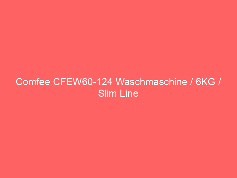 comfee cfew60 124 waschmaschine / 6kg / slim line / d / 1200 u/min